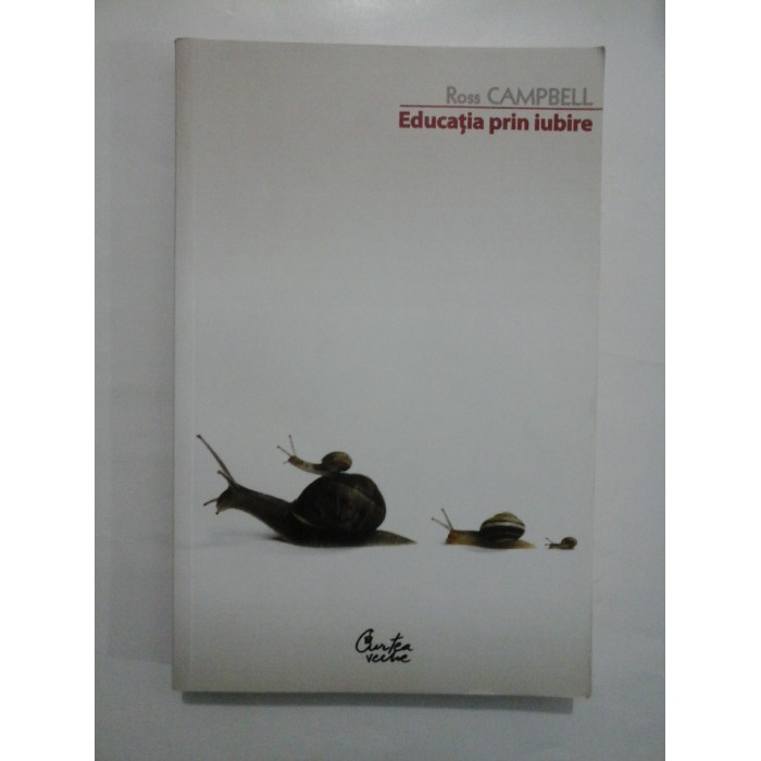 Educatia prin iubire - Ross CAMPBELL Educatia prin iubire - Ross CAMPBELL